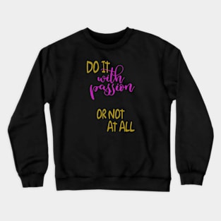 Do it with Passion, or not at all - Naughty Girl Crewneck Sweatshirt